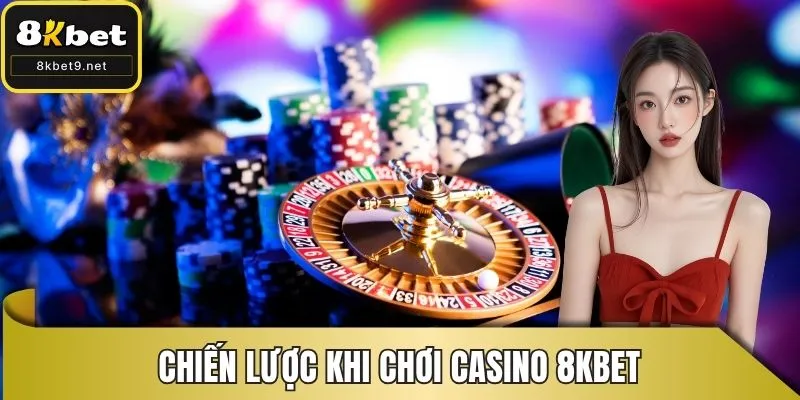 Chiến lược khi chơi casino 8kbet