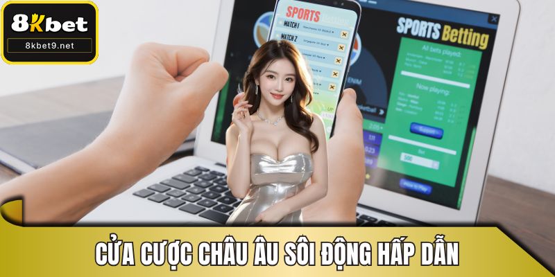 Cửa cược châu Âu sôi động hấp dẫn