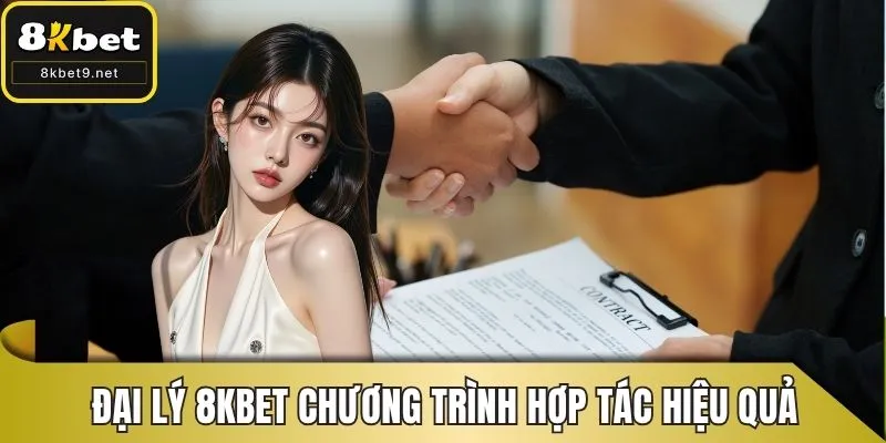 Đại lý 8KBET là chương trình hợp tác hiệu quả