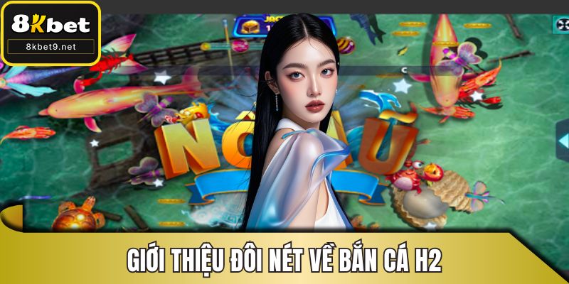 Giới thiệu đôi nét về bắn cá h2
