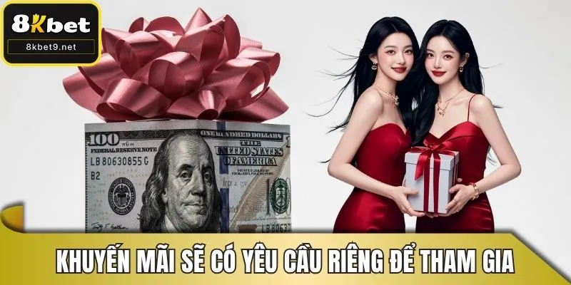 Mỗi khuyến mãi sẽ có yêu cầu riêng để tham gia