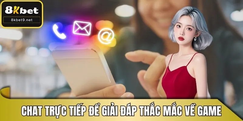 Chat trực tiếp để giải đáp thắc mắc về game