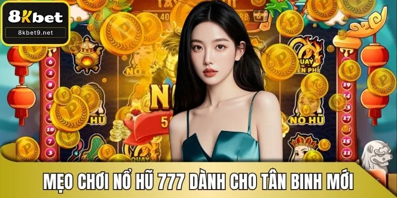 Mẹo chơi nổ hũ 777 dành cho tân binh mới