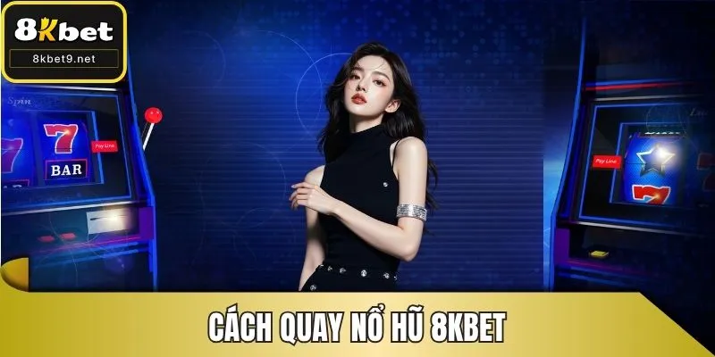 Cách quay nổ hũ 8kbet