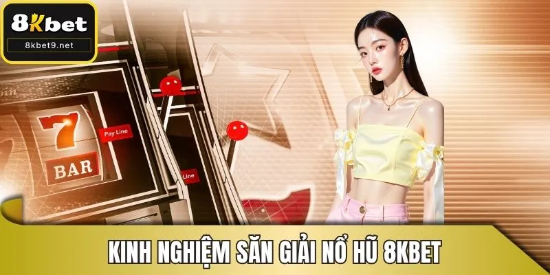 Kinh nghiệm săn giải nổ hũ 8kbet
