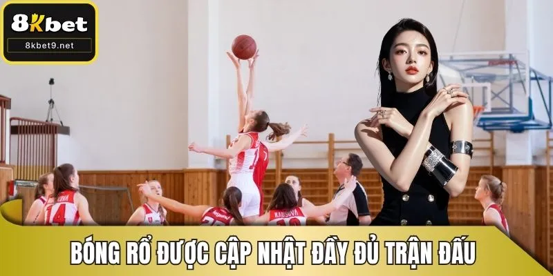 Bóng rổ được cập nhật đầy đủ các trận đấu lớn nhỏ