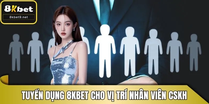 Tuyển dụng 8KBET cho vị trí nhân viên CSKH