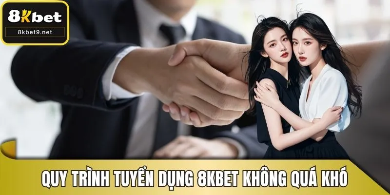 Quy trình tuyển dụng 8KBET không quá khó