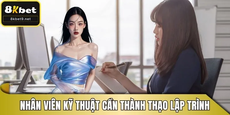 Nhân viên kỹ thuật cần thành thạo lập trình