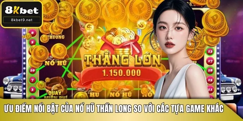Ưu điểm nổi bật của nổ hũ Thần Long so với các tựa game khác