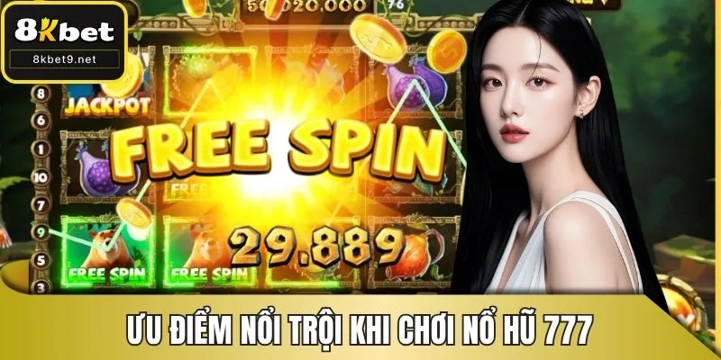Ưu điểm nổi trội khi chơi nổ hũ 777